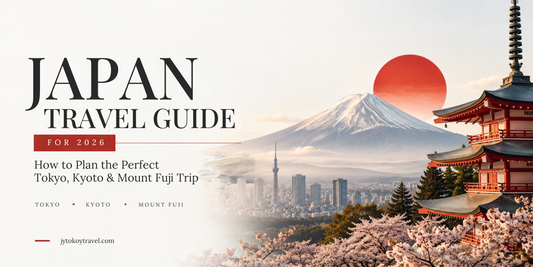 JAPAN TRAVEL GUIDE FOR 2026: How to Plan the Perfect Tokyo, Kyoto & Mount Fuji Trip